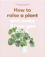 Load image into Gallery viewer, How to Raise a Plant: and Make It Love You Back
