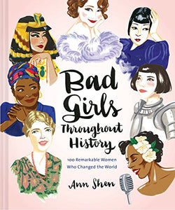 Bad Girls Throughout History: 100 Remarkable Women Who Changed the World - Wanderlustre