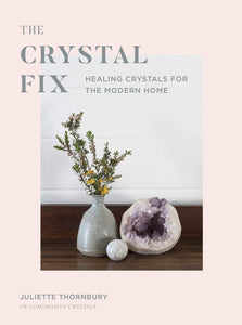 The Crystal Fix: Healing Crystals for the Modern Home - Wanderlustre