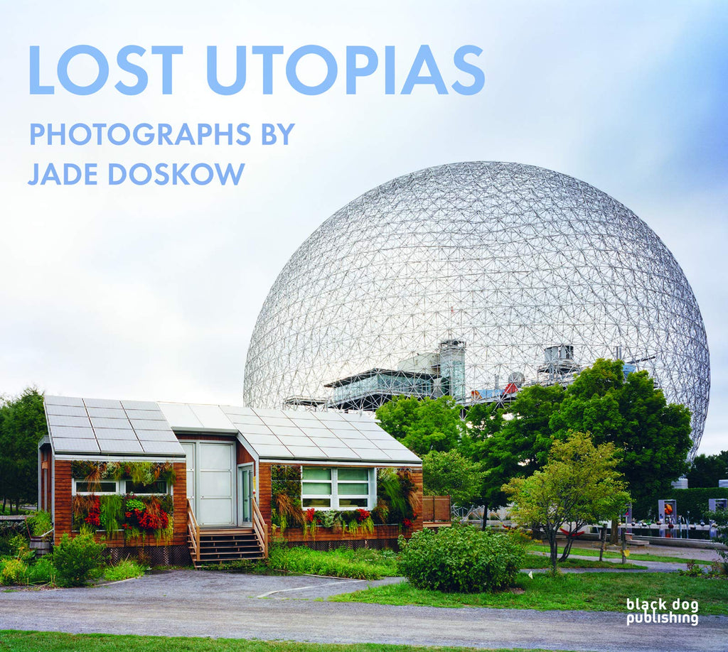 Lost Utopias: Photographs by Jade Doskow - Wanderlustre