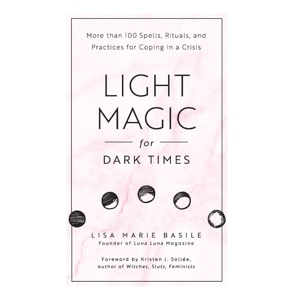 Light Magic for Dark Times: More Than 100 Spells, Rituals, and Practices for Coping in a Crisis - Wanderlustre